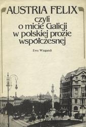 Austria Felix czyli o micie Galicji w polskiej prozie współczesnej.