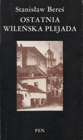 Bereś Stanisław – Ostatnia wileńska plejada.