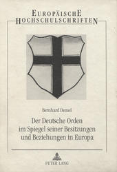 Der Deutsche Orden im Spiegel seiner Besitzungen und Beziehungen in Europa.