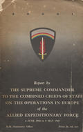 Eisenhower Dwight D. – Report by the Supreme Commander to the Combined Chiefs of Staff on the Operations in Europe of the Allied Expeditionary Force.