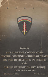 Report by the Supreme Commander to the Combined Chiefs of Staff on the Operations in Europe of the Allied Expeditionary Force.