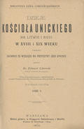 Likowski Edward – Dzieje Kościoła Unickiego na Litwie i Rusi w XVIII i XIX wieku. Cz. 1-2.