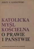 Godlewski Jerzy F. – Katolicka myśl kościelna o państwie i prawie.