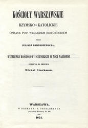 Kościoły warszawskie rzymsko-katolickie opisane pod względem historycznym.