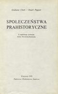 Clark Grahame, Piggott Stuart – Społeczeństwa prahistoryczne.