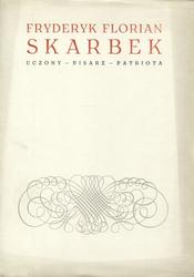 Fryderyk Florian Skarbek, uczony - pisarz - patriota.