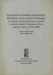 Electionis Series Króla Polskiego po abdykacji Jana Kazimierza Jagiełły w okopie między Warszawą a Wolą odprawowana w roku 1669.