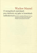 Mayzel Wacław – O szczególnych zjawiskach przy dzieleniu się jąder w komórkach nabłonkowych.