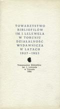 Baranowski Henryk – Towarzystwo Bibliofilów im. J. Lelewela w Toruniu - działalność wydawnicza w latach 1927-1983.