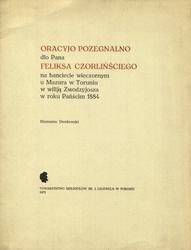 Oracyjo pozegnalno dlo Pana Feliksa Czorlińściego na bankiecie wieczornym u Mazura w Toruniu w wiliją Zwodzyjosza w roku Pańścim 1884.