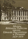 Miejska Biblioteka Publiczna im. Edwarda Raczyńskiego w Poznaniu : 1829-1979.