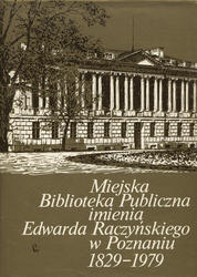 Miejska Biblioteka Publiczna im. Edwarda Raczyńskiego w Poznaniu : 1829-1979.