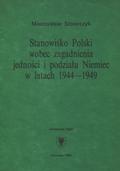 Stolarczyk Mieczysław – Stanowisko Polski wobec zagadnienia jedności i podziału Niemiec w latach 1944-1949.