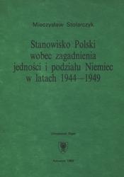 Stanowisko Polski wobec zagadnienia jedności i podziału Niemiec w latach 1944-1949.