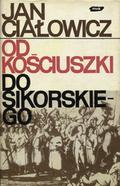 Ciałowicz Jan – Od Kościuszki do Sikorskiego.
