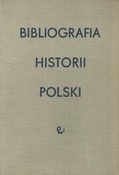Bibliografia historii Polski. T. 1, cz. 2-3, t. 2, cz. 1-2, t. 3, cz. 1-2.