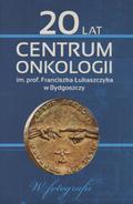 20 lat Centrum Onkologii im. prof. Franciszka Łukaszczyka w Bydgoszczy.
