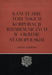 Kancelarie toruńskich korporacji rzemieślniczych w okresie staropolskim.