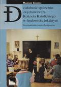 Cichosz Mariusz – Działalność społeczno-wychowawcza Kościoła Katolickiego w środowisku lokalnym.