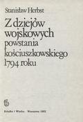 Herbst Stanisław – Z dziejów wojskowych powstania kościuszkowskiego 1794 roku.