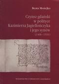 Możejko Beata – Czynsz gdański w polityce Kazimierza Jagiellończyka i jego synów (1468-1516).