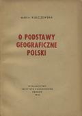 Kiełczewska Maria – O podstawy geograficzne Polski.