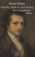 Kühn Dieter – Goethe zieht in den Krieg.
