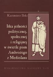 Idea jedności politycznej, społecznej i religijnej w świetle pism Ambrożego z Mediolanu.