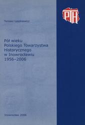 Pół wieku Polskiego Towarzystwa Historycznego w Inowrocławiu 1956-2006.