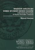 Kosman Marceli – Wojciech Jaruzelski wobec wyzwań swoich czasów.