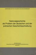 Nationalgeschichte als Problem der deutschen und der polnischen Geschichtsschreibung.