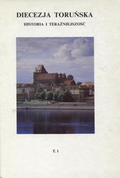 Diecezja toruńska : historia i teraźniejszość. T. 1.