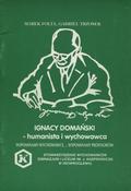 Folta Marek, Trzosek Gabriel – Ignacy Domański - humanista i wychowawca.
