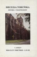 Diecezja toruńska : historia i teraźniejszość. T. 15-17: Dekanaty toruńskie I, II i III.