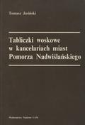 Jasiński Tomasz – Tabliczki woskowe w kancelariach miast Pomorza Nadwiślańskiego.