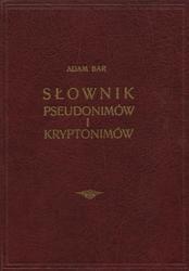 Słownik pseudonimów i kryptonimów pisarzy polskich oraz Polski dotyczących. T. 1-3.