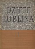 Dzieje Lublina. T. 1.