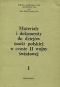 Materiały i dokumenty do dziejów nauki polskiej w czasie II wojny światowej. 1.