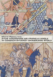 Życie codzienne we Francji i Anglii w czasach rycerzy Okrągłego Stołu (XII-XIII wiek).