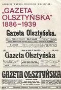 Wakar Andrzej, Wrzesiński Wojciech – "Gazeta Olsztyńska" w latach 1886-1939.