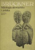 Brückner Aleksander - Mitologia słowiańska i polska.