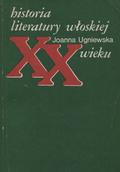 Ugniewska Joanna – Historia literatury włoskiej XX wieku.
