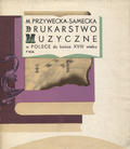 Przywecka-Samecka Maria – Drukarstwo muzyczne w Polsce do końca XVIII wieku.