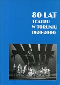 80 lat teatru w Toruniu : 1920-2000.