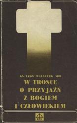 W trosce o przyjaźń z Bogiem i człowiekiem.