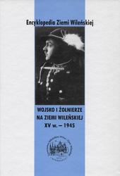 Wojsko i żołnierze na Ziemi Wileńskiej XV w.-1945.