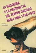 Bronowski Cezary – La maschera e la marionetta nel teatro italiano negli anni 1918-1930.