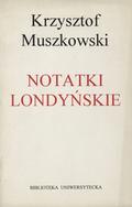 Muszkowski Krzysztof – Notatki londyńskie.