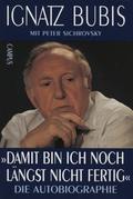Bubis Ignatz – „Damit bin ich noch längst nicht fertig” : die Autobiographie.