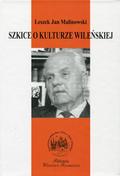 Malinowski Leszek Jan – Szkice o kulturze wileńskiej.